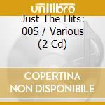 Just The Hits: 00S / Various (2 Cd) cd musicale di Various Artists