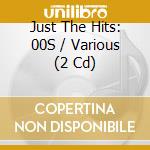 Just The Hits: 00S / Various (2 Cd) cd