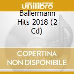 Ballermann Hits 2018 (2 Cd) cd musicale