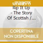 Rip It Up - The Story Of Scottish / Various cd musicale