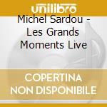 Michel Sardou - Les Grands Moments Live cd musicale