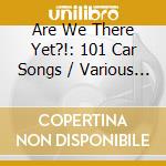 Are We There Yet?!: 101 Car Songs / Various (5 Cd) cd