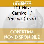 101 Hits: Carnival! / Various (5 Cd) cd musicale