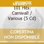 101 Hits: Carnival! / Various (5 Cd) cd