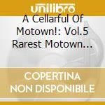A Cellarful Of Motown!: Vol.5 Rarest Motown Grooves / Various (2 Cd) cd