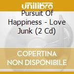 Pursuit Of Happiness - Love Junk (2 Cd) cd musicale di Pursuit Of Happiness