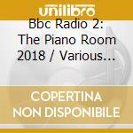 Bbc Radio 2: The Piano Room 2018 / Various (2 Cd) cd