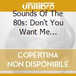 Sounds Of The 80s: Don't You Want Me 1980-1983 / Various (3 Cd)