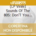 (LP Vinile) Sounds Of The 80S: Don'T You Want Me (1980-1983) (2 Lp) vinile