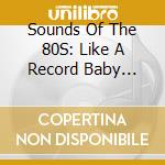Sounds Of The 80S: Like A Record Baby 1984-1986 / Various (3 Cd) cd