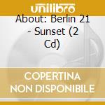 About: Berlin 21 - Sunset (2 Cd) cd