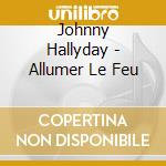 Johnny Hallyday - Allumer Le Feu cd