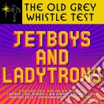 Old Grey Whistle Test (The): Jetboys & Ladytrons / Various (3 Cd) cd