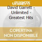 David Garrett - Unlimited - Greatest Hits cd musicale di Garrett, David