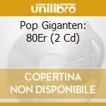 Pop Giganten: 80Er (2 Cd) cd musicale di Polystar
