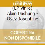 (LP Vinile) Alain Bashung - Osez Josephine vinile