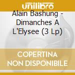 Alain Bashung - Dimanches A L'Elysee (3 Lp) cd