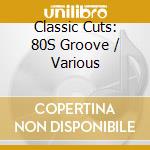 Classic Cuts: 80S Groove / Various cd