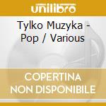 Tylko Muzyka - Pop / Various cd