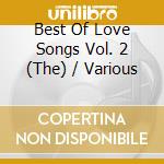 Best Of Love Songs Vol. 2 (The) / Various cd musicale di Various