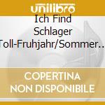 Ich Find Schlager Toll-Fruhjahr/Sommer 2019 / Various (2 Cd) cd musicale di Various