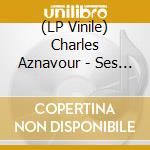 (LP Vinile) Charles Aznavour - Ses Plus Belles Chansons: Le Double Best Of (2 Lp) lp vinile