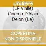 (LP Vinile) Cinema D'Alain Delon (Le) lp vinile