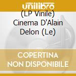 (LP Vinile) Cinema D'Alain Delon (Le) vinile