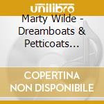 Marty Wilde - Dreamboats & Petticoats Presents The Very Best Of cd musicale di Marty Wilde