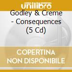Godley & Creme - Consequences (5 Cd) cd musicale