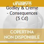 Godley & Creme - Consequences (5 Cd) cd