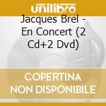 Jacques Brel - En Concert (2 Cd+2 Dvd) cd