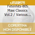 Fetenhits-80S Maxi Classics Vol.2 / Various (3 Cd) cd