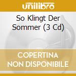 So Klingt Der Sommer (3 Cd) cd musicale