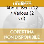 About: Berlin 22 / Various (2 Cd) cd