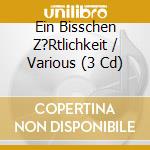Ein Bisschen Z?Rtlichkeit / Various (3 Cd) cd