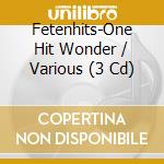 Fetenhits-One Hit Wonder / Various (3 Cd) cd