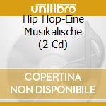 Hip Hop-Eine Musikalische (2 Cd) cd