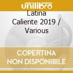 Latina Caliente 2019 / Various cd musicale di V/A