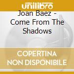 Joan Baez - Come From The Shadows cd