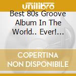 Best 80s Groove Album In The World.. Ever! (The) / Various (3 Cd) cd