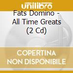 Fats Domino - All Time Greats (2 Cd) cd musicale