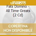 Fats Domino - All Time Greats (2 Cd) cd