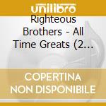 Righteous Brothers - All Time Greats (2 Cd) cd musicale