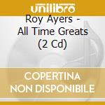 Roy Ayers - All Time Greats (2 Cd) cd musicale