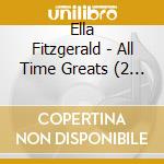 Ella Fitzgerald - All Time Greats (2 Cd) cd