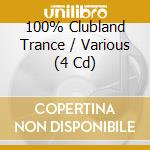 100% Clubland Trance / Various (4 Cd) cd musicale
