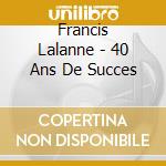 Francis Lalanne - 40 Ans De Succes cd