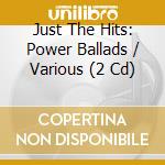 Just The Hits: Power Ballads / Various (2 Cd) cd