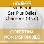 Jean Ferrat - Ses Plus Belles Chansons (3 Cd) cd